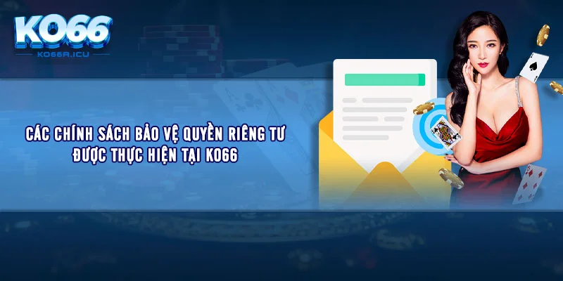 Các chính sách bảo vệ quyền riêng tư được thực hiện tại KO66