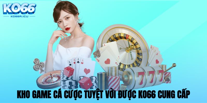 Kho game cá cược tuyệt vời được KO66 cung cấp