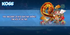 Tool Baccarat Có Hiệu Quả Thật Không? Tìm Hiểu Về Sự Thật